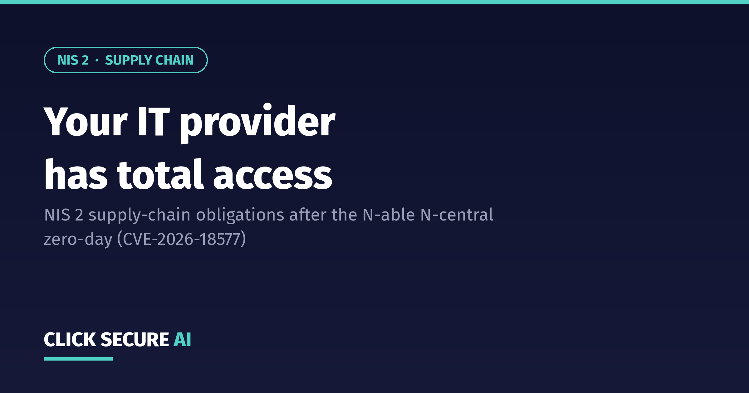 Your IT provider has total access: NIS 2 supply-chain obligations after the N-able N-central zero-day